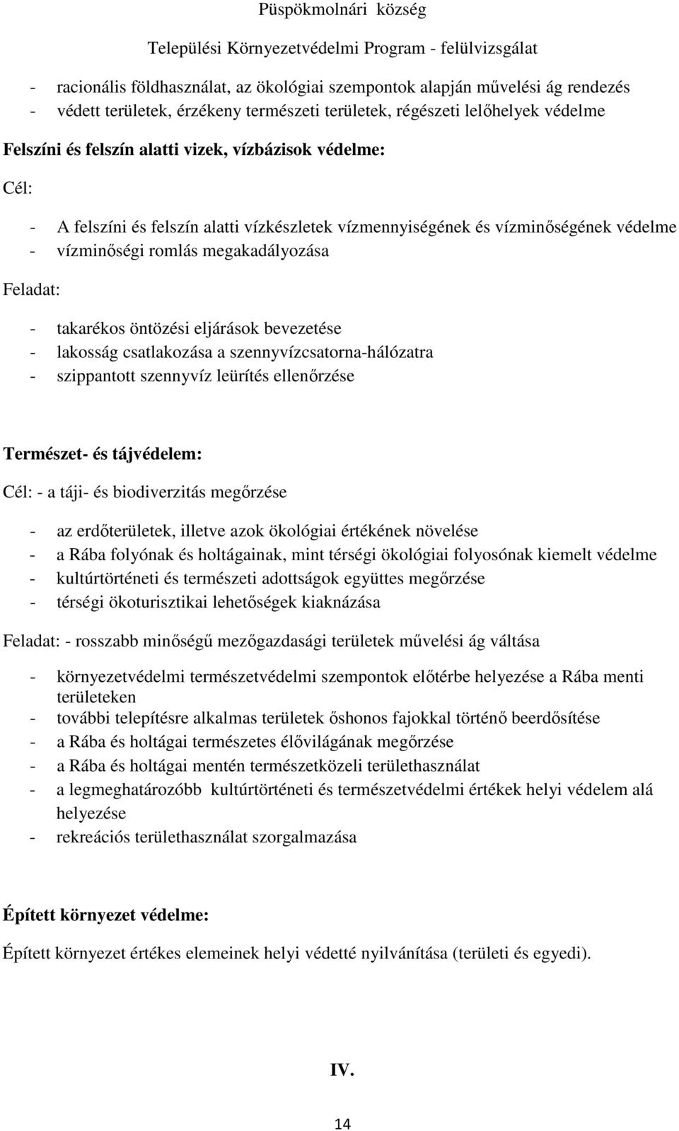 - lakosság csatlakozása a szennyvízcsatorna-hálózatra - szippantott szennyvíz leürítés ellenőrzése Természet- és tájvédelem: Cél: - a táji- és biodiverzitás megőrzése - az erdőterületek, illetve azok
