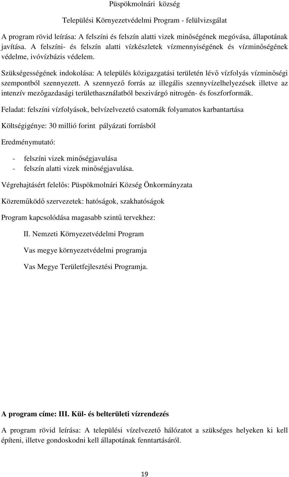 Szükségességének indokolása: A település közigazgatási területén lévő vízfolyás vízminőségi szempontból szennyezett.