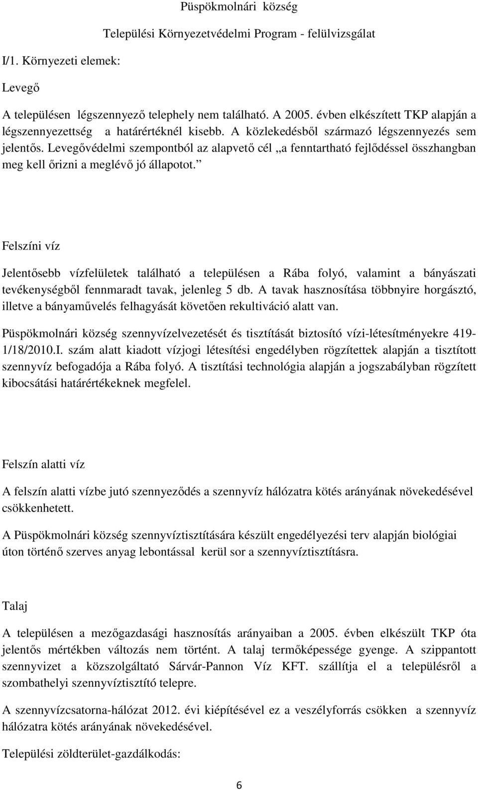 Felszíni víz Jelentősebb vízfelületek található a településen a Rába folyó, valamint a bányászati tevékenységből fennmaradt tavak, jelenleg 5 db.