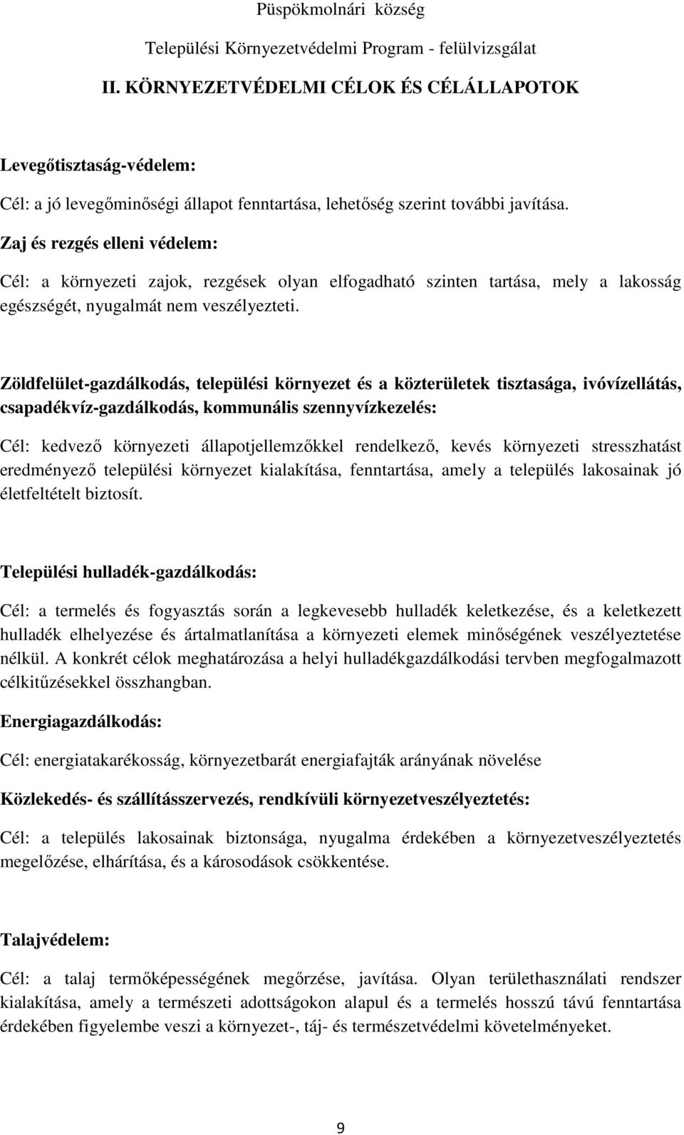 Zöldfelület-gazdálkodás, települési környezet és a közterületek tisztasága, ivóvízellátás, csapadékvíz-gazdálkodás, kommunális szennyvízkezelés: Cél: kedvező környezeti állapotjellemzőkkel