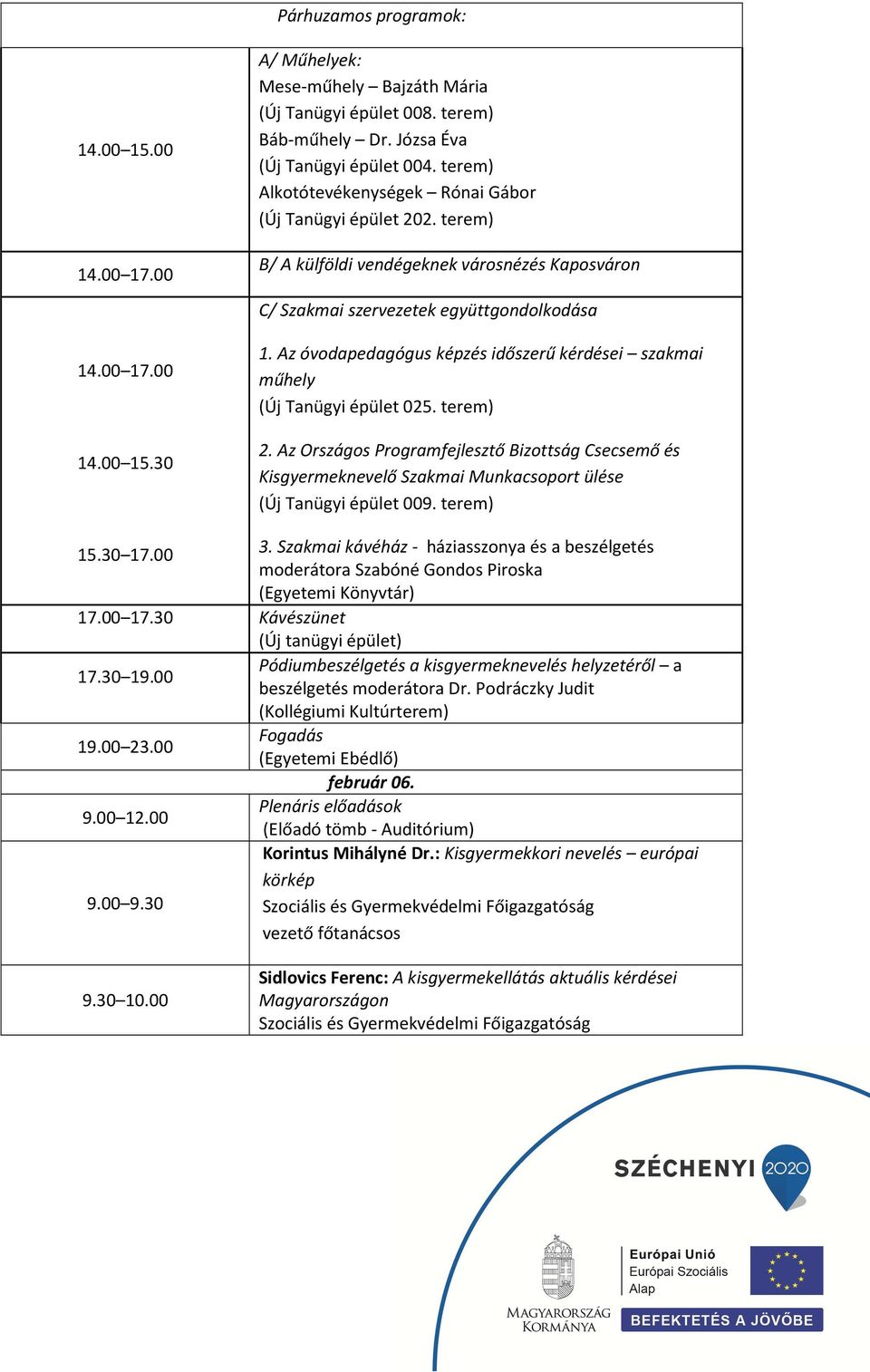 Az óvodapedagógus képzés időszerű kérdései szakmai műhely (Új Tanügyi épület 025. terem) 2.