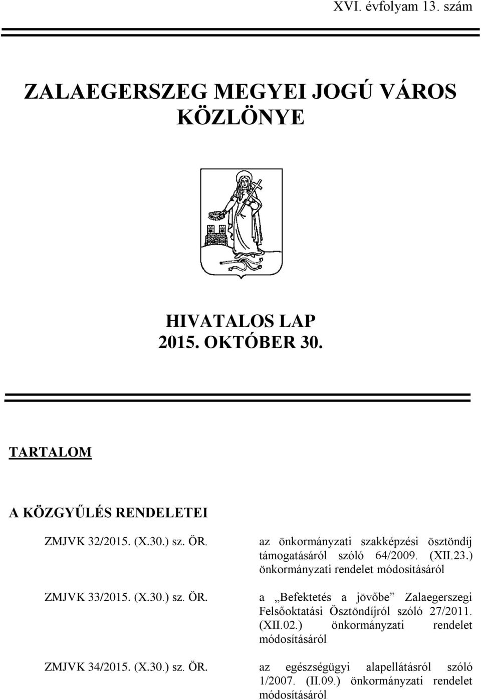 (XII.23.) önkormányzati rendelet módosításáról a Befektetés a jövőbe Zalaegerszegi Felsőoktatási Ösztöndíjról szóló 27/2011. (XII.02.