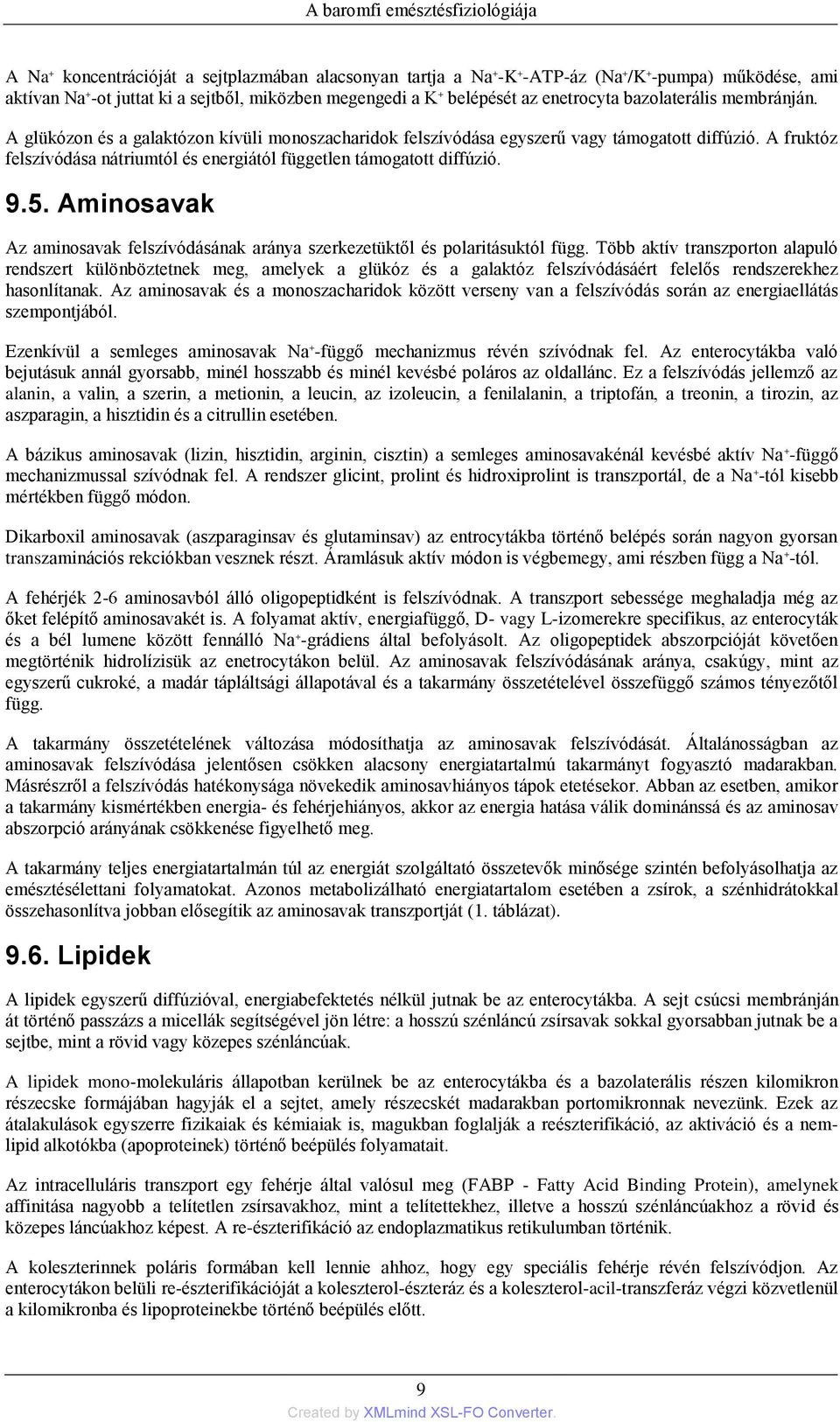 A fruktóz felszívódása nátriumtól és energiától független támogatott diffúzió. 9.5. Aminosavak Az aminosavak felszívódásának aránya szerkezetüktől és polaritásuktól függ.