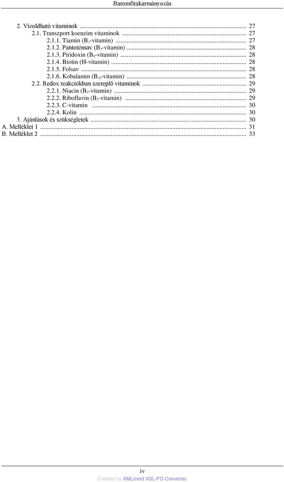 .. 29 2.2.1. Niacin (B 5-vitamin)... 29 2.2.2. Riboflavin (B 2-vitamin)... 29 2.2.3. C-vitamin... 30 2.2.4. Kolin... 30 3.