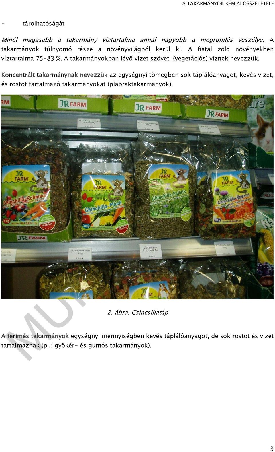 A takarmányokban lévő vizet szöveti (vegetációs) víznek nevezzük.