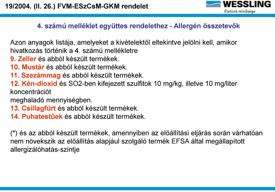 Zeller és abból készült termékek. 10. Mustár és abból készült termékek. 11. Szezámmag és abból készült termékek. 12.