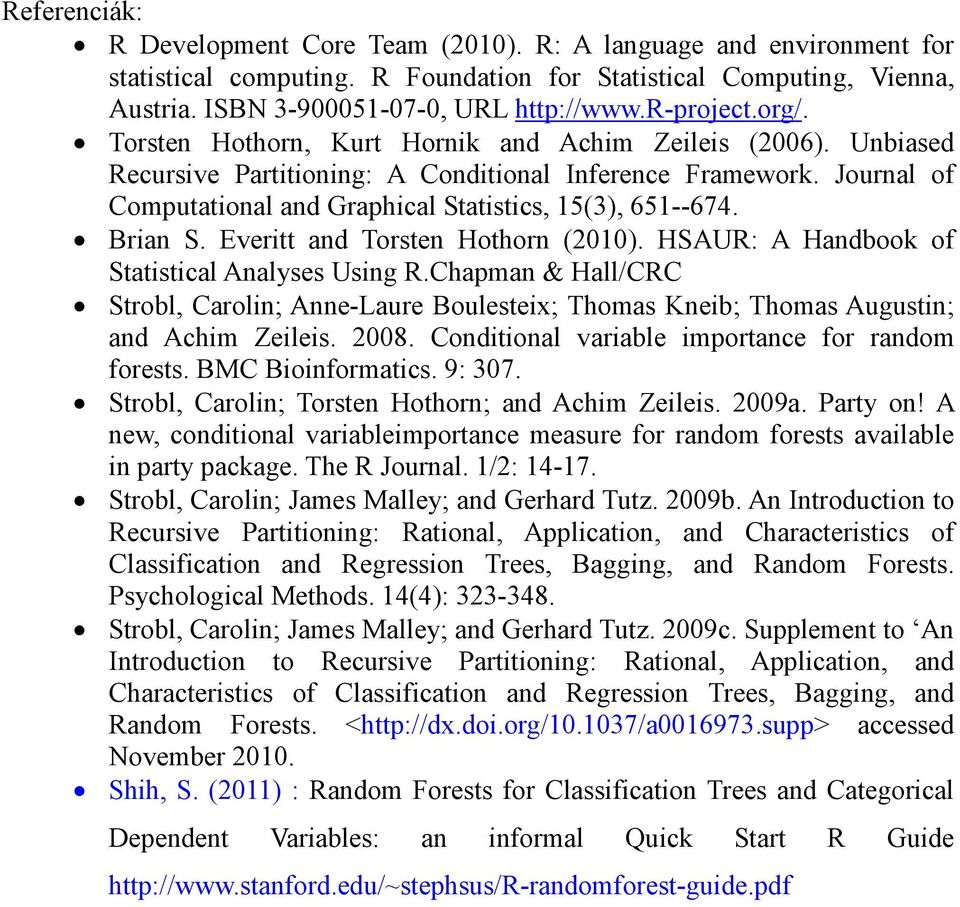 Journal of Computational and Graphical Statistics, 15(3), 651--674. Brian S. Everitt and Torsten Hothorn (2010). HSAUR: A Handbook of Statistical Analyses Using R.