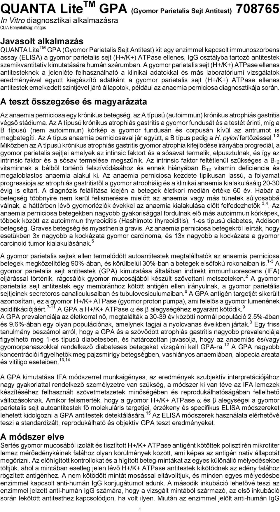 A gyomor parietalis sejt (H+/K+) ATPase ellenes antitesteknek a jelenléte felhasználható a klinikai adatokkal és más laboratóriumi vizsgálatok eredményével együtt kiegészítő adatként a gyomor