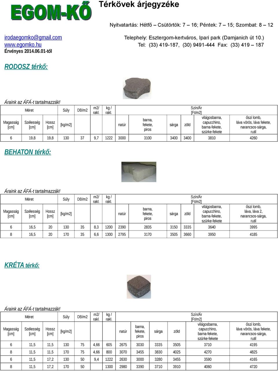 KRÉTA térkő: barna- láva vörös, láva narancsos-, 6 11,5 11,5 130 75 4,66 605 2675 3030 3335 3505 3710 4195 8 11,5 11,5 170 75 4,66 800