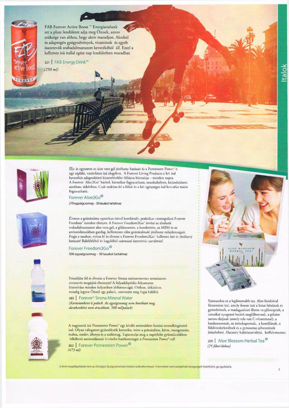 321 I FAB Energy Drink" (250 ml) K Élje át egyszerre az aloe vera gél jótékony hatásait és a Pomesteen Power*-t egy tápláló, varázslatos ízű elegyben.