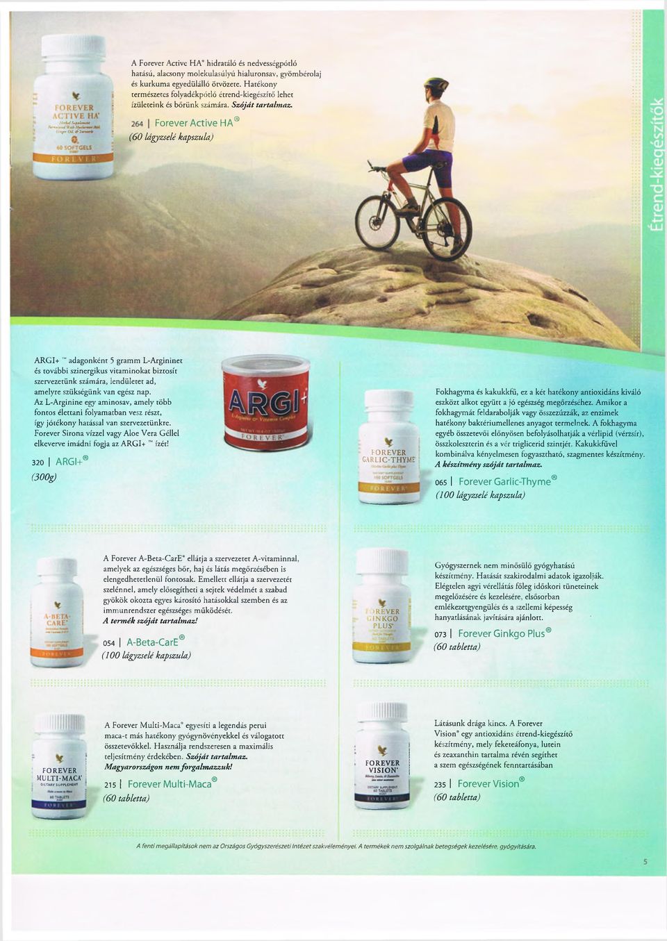 UfrUSMftítmm AnuúW 9ub HyUmmiM 6<«rrr(M<^7MHr Forever Active HA (60 lágyzselé kapszula) ARGI+ adagonként 5 gramm L-Argininet és további szinergikus vitaminokat biztosít szervezetünk számára,