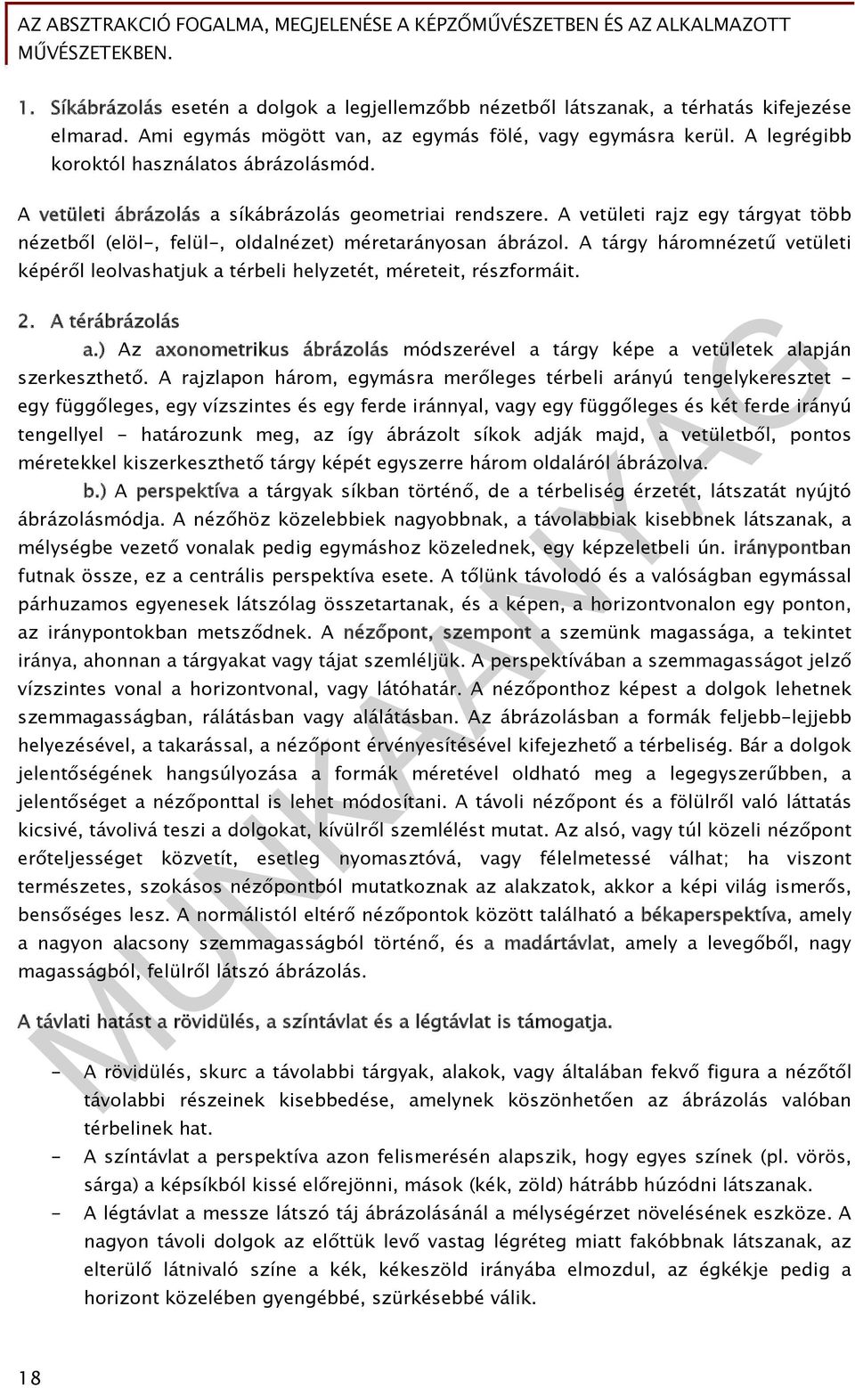 A tárgy háromnézetű vetületi képéről leolvashatjuk a térbeli helyzetét, méreteit, részformáit. 2. A térábrázolás a.