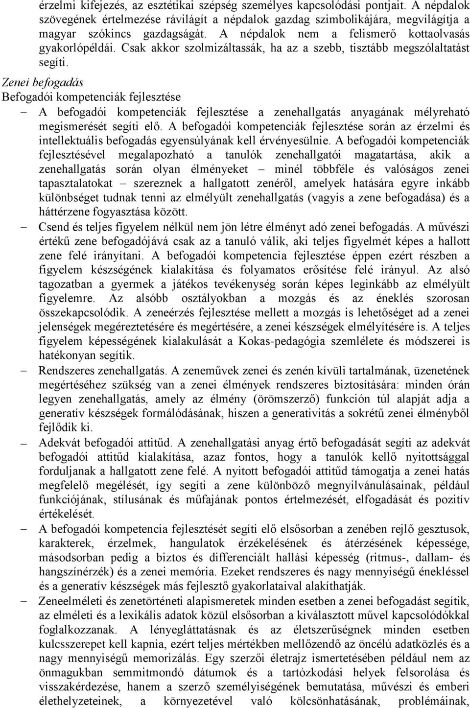 Zenei befogadás Befogadói kompetenciák fejlesztése A befogadói kompetenciák fejlesztése a zenehallgatás anyagának mélyreható megismerését segíti elő.