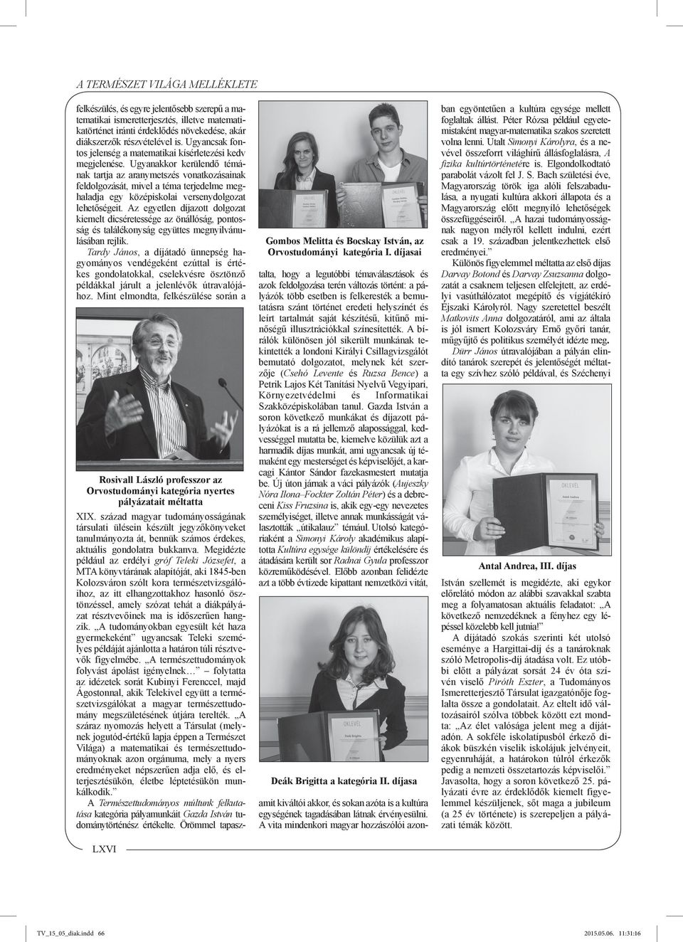 Ugyanakkor kerülendő témának tartja az aranymetszés vonatkozásainak feldolgozását, mivel a téma terjedelme meghaladja egy középiskolai versenydolgozat lehetőségeit.