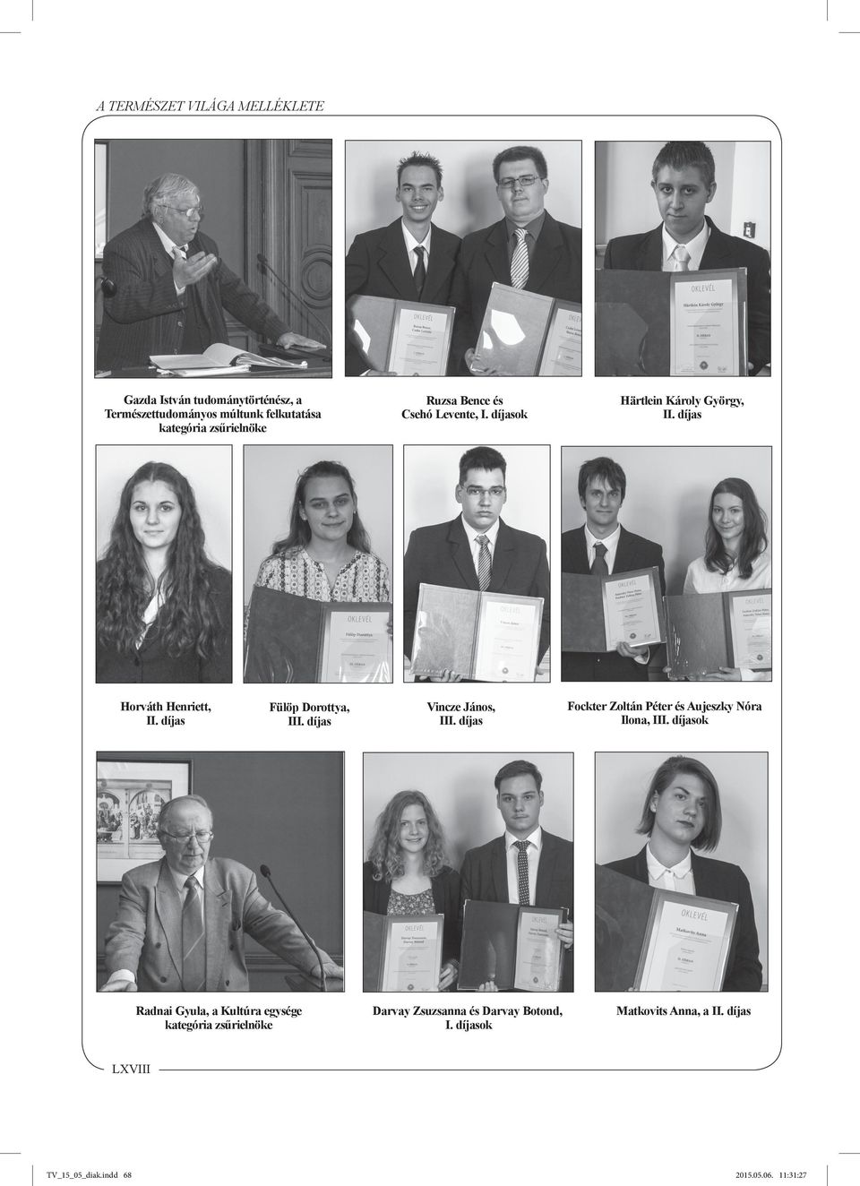 díjas Radnai Gyula, a Kultúra egysége kategória zsűrielnöke Ruzsa Bence és Csehó Levente, I. díjasok Vincze János, III.