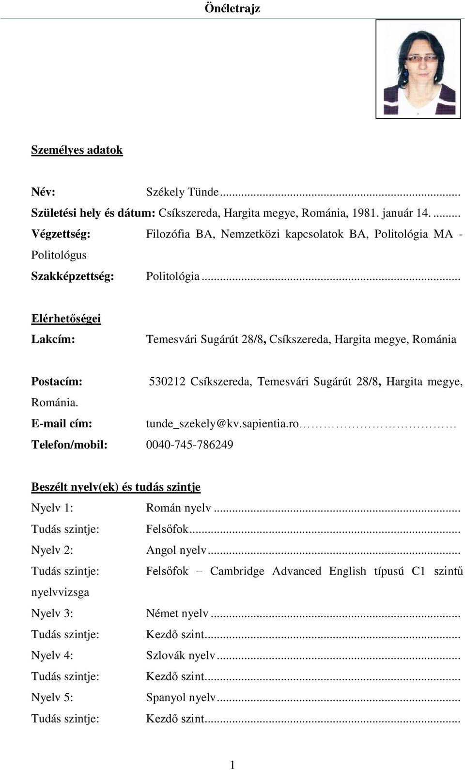 .. Elérhetőségei Lakcím: Temesvári Sugárút 28/8, Csíkszereda, Hargita megye, Románia Postacím: 530212 Csíkszereda, Temesvári Sugárút 28/8, Hargita megye, Románia. E-mail cím: tunde_szekely@kv.