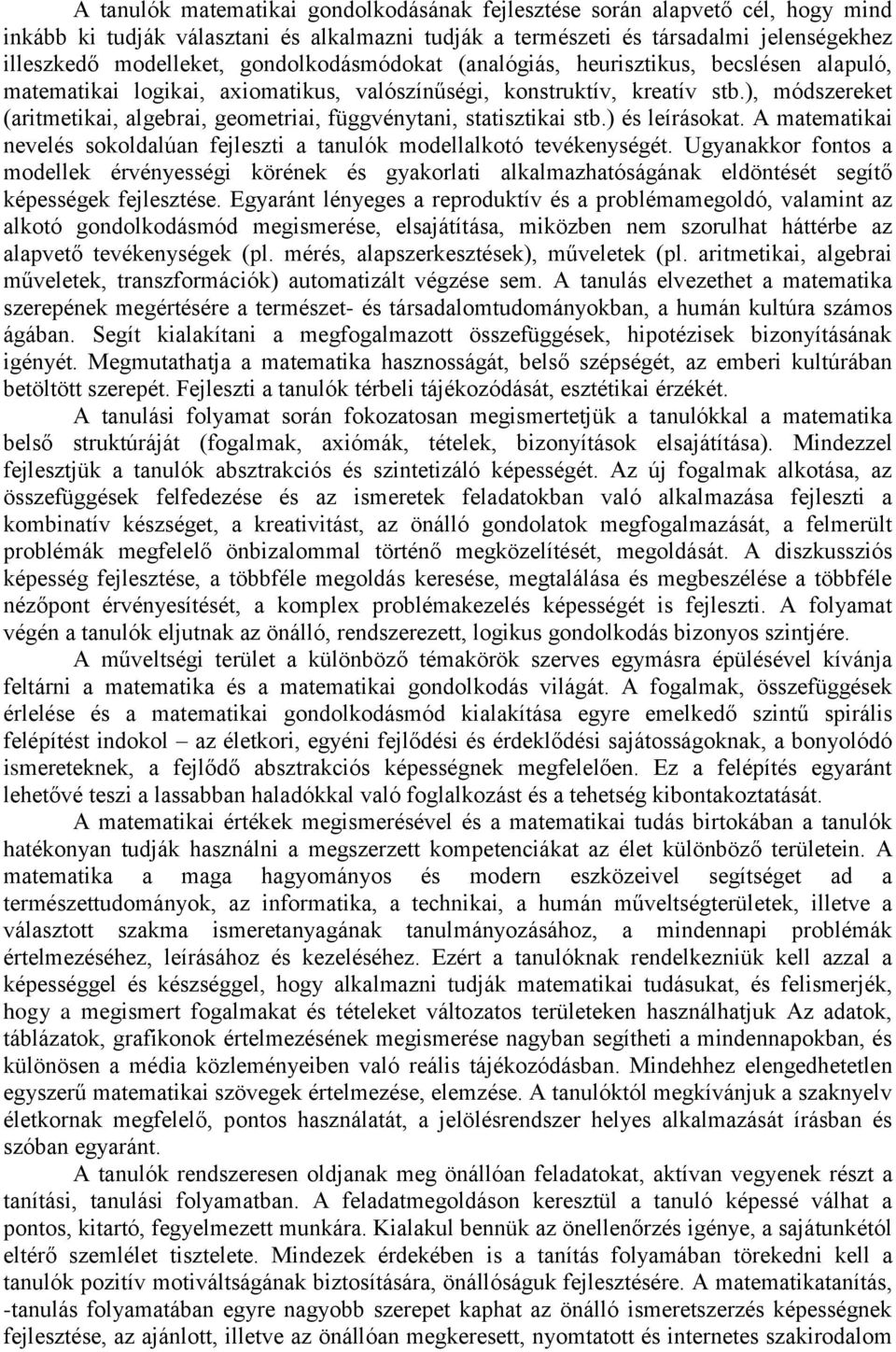 ), módszereket (aritmetikai, algebrai, geometriai, függvénytani, statisztikai stb.) és leírásokat. A matematikai nevelés sokoldalúan fejleszti a tanulók modellalkotó tevékenységét.