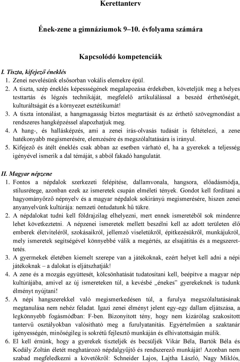 esztétikumát! 3. A tiszta intonálást, a hangmagasság biztos megtartását és az érthető szövegmondást a rendszeres hangképzéssel alapozhatjuk meg. 4.