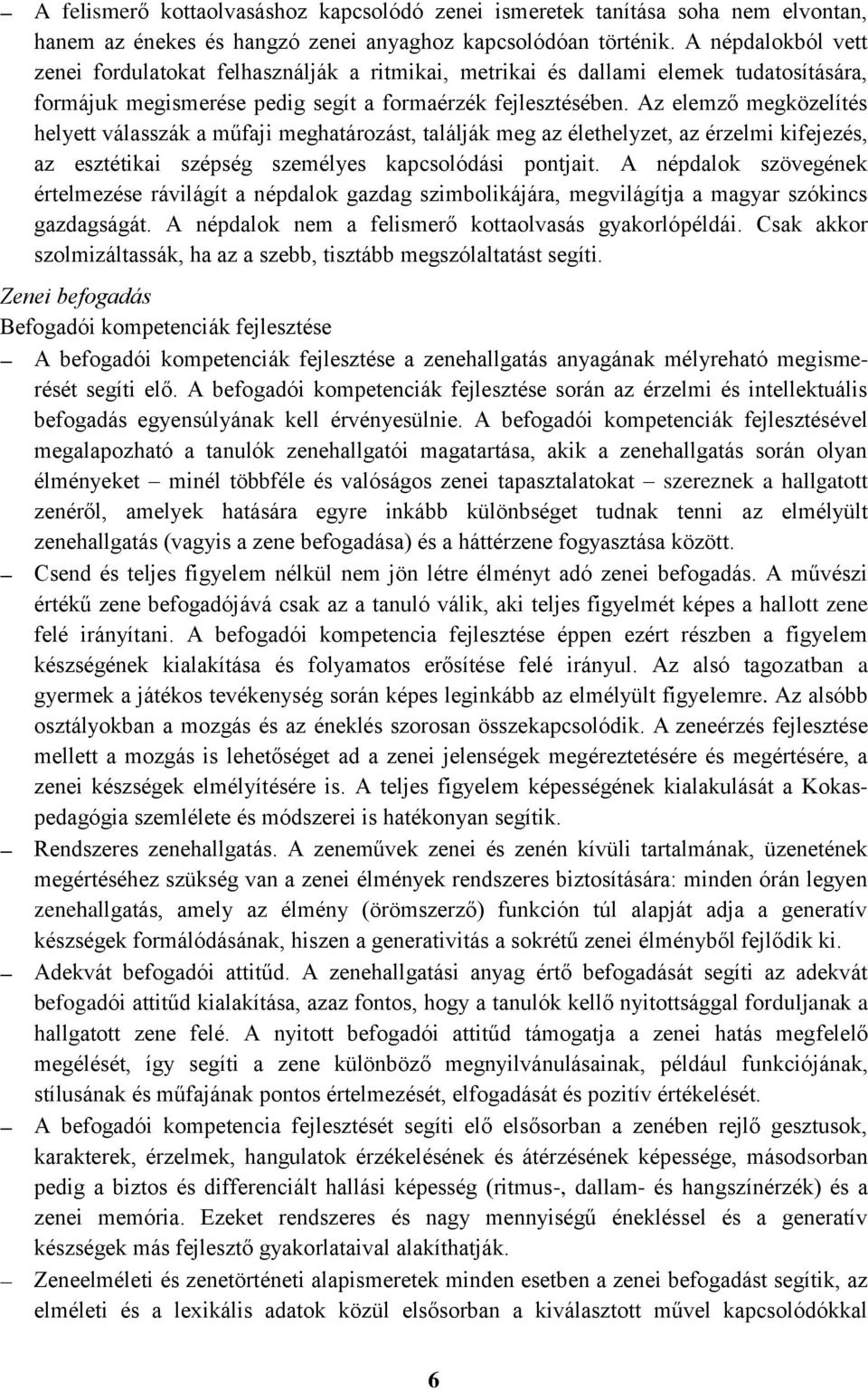 Az elemző megközelítés helyett válasszák a műfaji meghatározást, találják meg az élethelyzet, az érzelmi kifejezés, az esztétikai szépség személyes kapcsolódási pontjait.