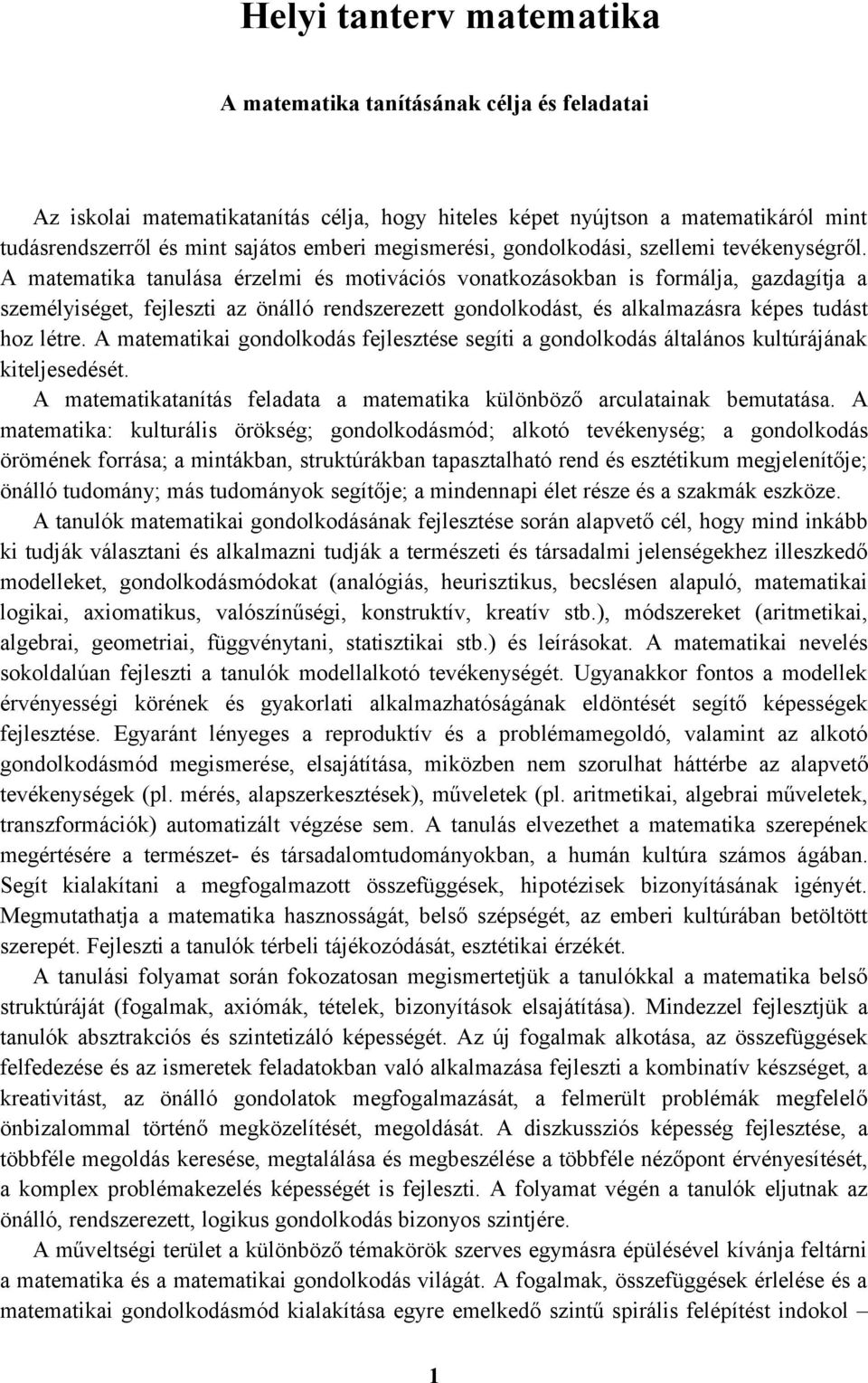A matematika tanulása érzelmi és motivációs vonatkozásokban is formálja, gazdagítja a személyiséget, fejleszti az önálló rendszerezett gondolkodást, és alkalmazásra képes tudást hoz létre.