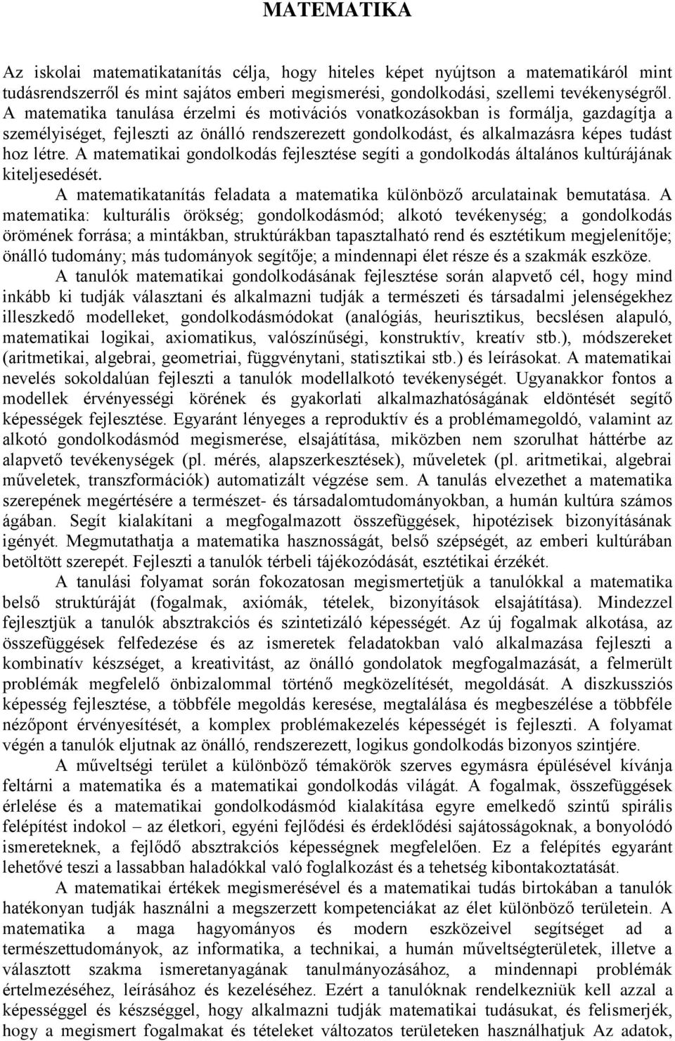 A matematikai gondolkodás fejlesztése segíti a gondolkodás általános kultúrájának kiteljesedését. A matematikatanítás feladata a matematika különböző arculatainak bemutatása.
