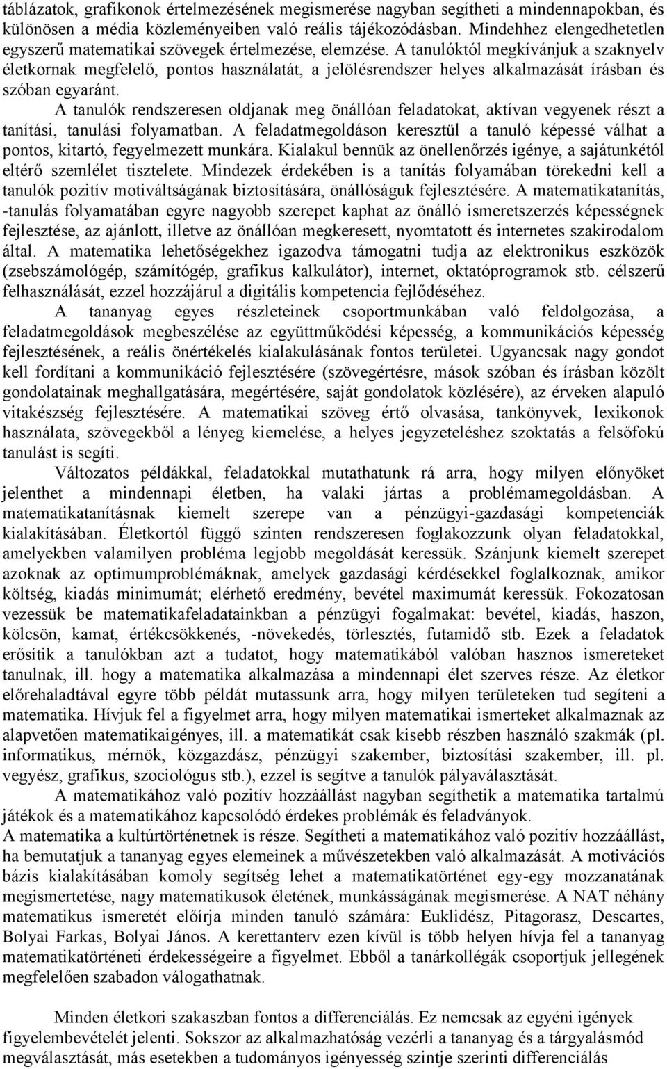 A tanulóktól megkívánjuk a szaknyelv életkornak megfelelő, pontos használatát, a jelölésrendszer helyes alkalmazását írásban és szóban egyaránt.