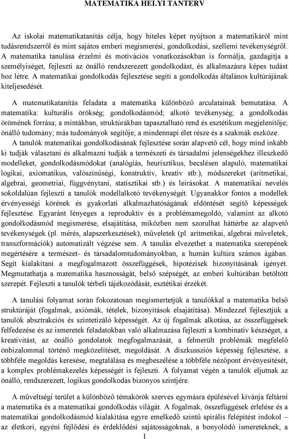 A matematika tanulása érzelmi és motivációs vonatkozásokban is formálja, gazdagítja a személyiséget, fejleszti az önálló rendszerezett gondolkodást, és alkalmazásra képes tudást hoz létre.