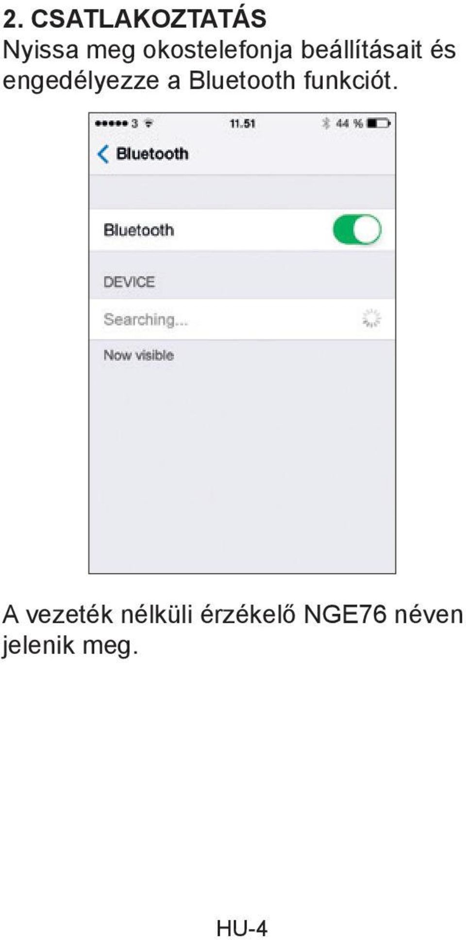 engedélyezze a Bluetooth funkciót.