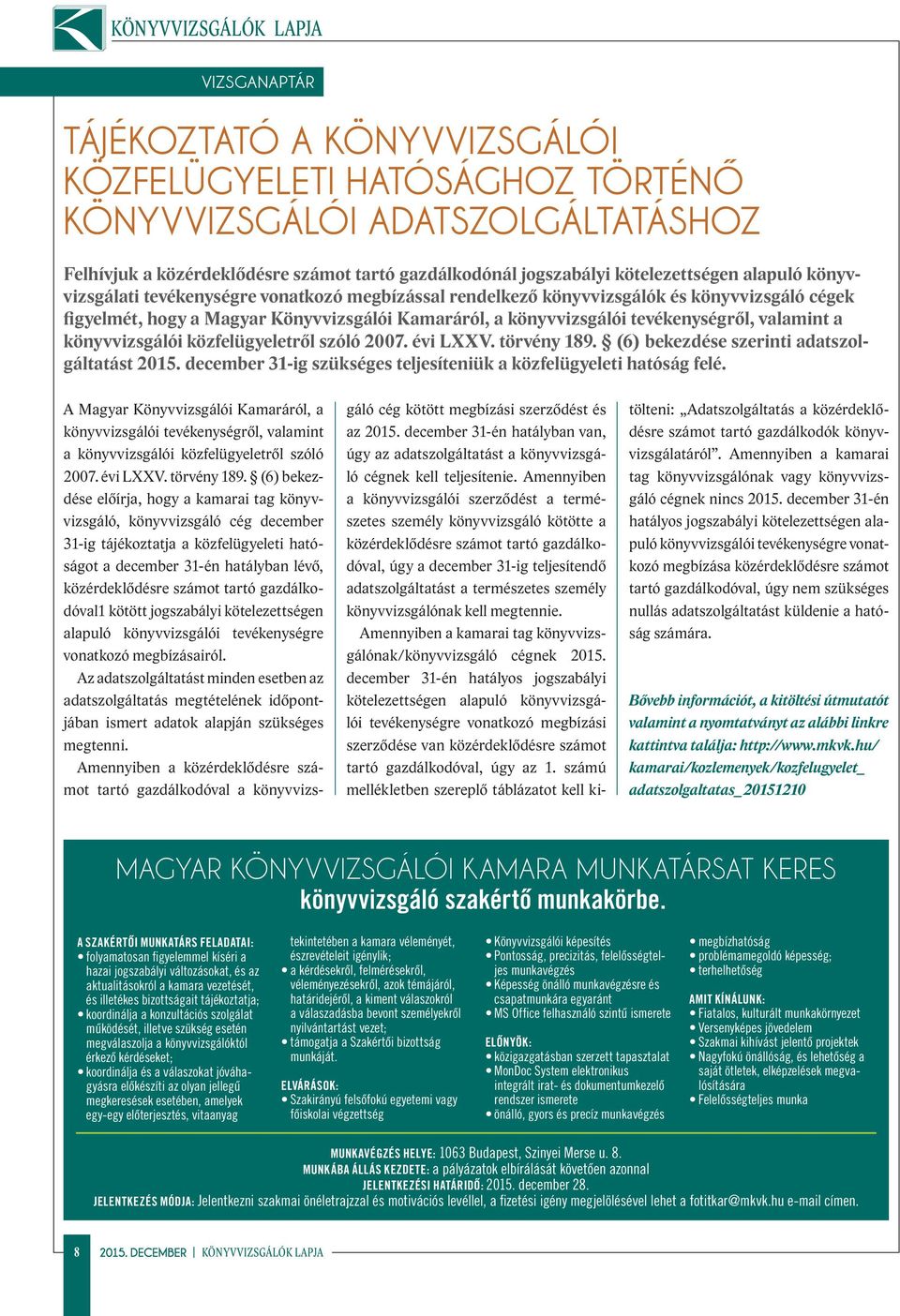 tevékenységről, valamint a könyvvizsgálói közfelügyeletről szóló 2007. évi LXXV. törvény 189. (6) bekezdése szerinti adatszolgáltatást 2015.