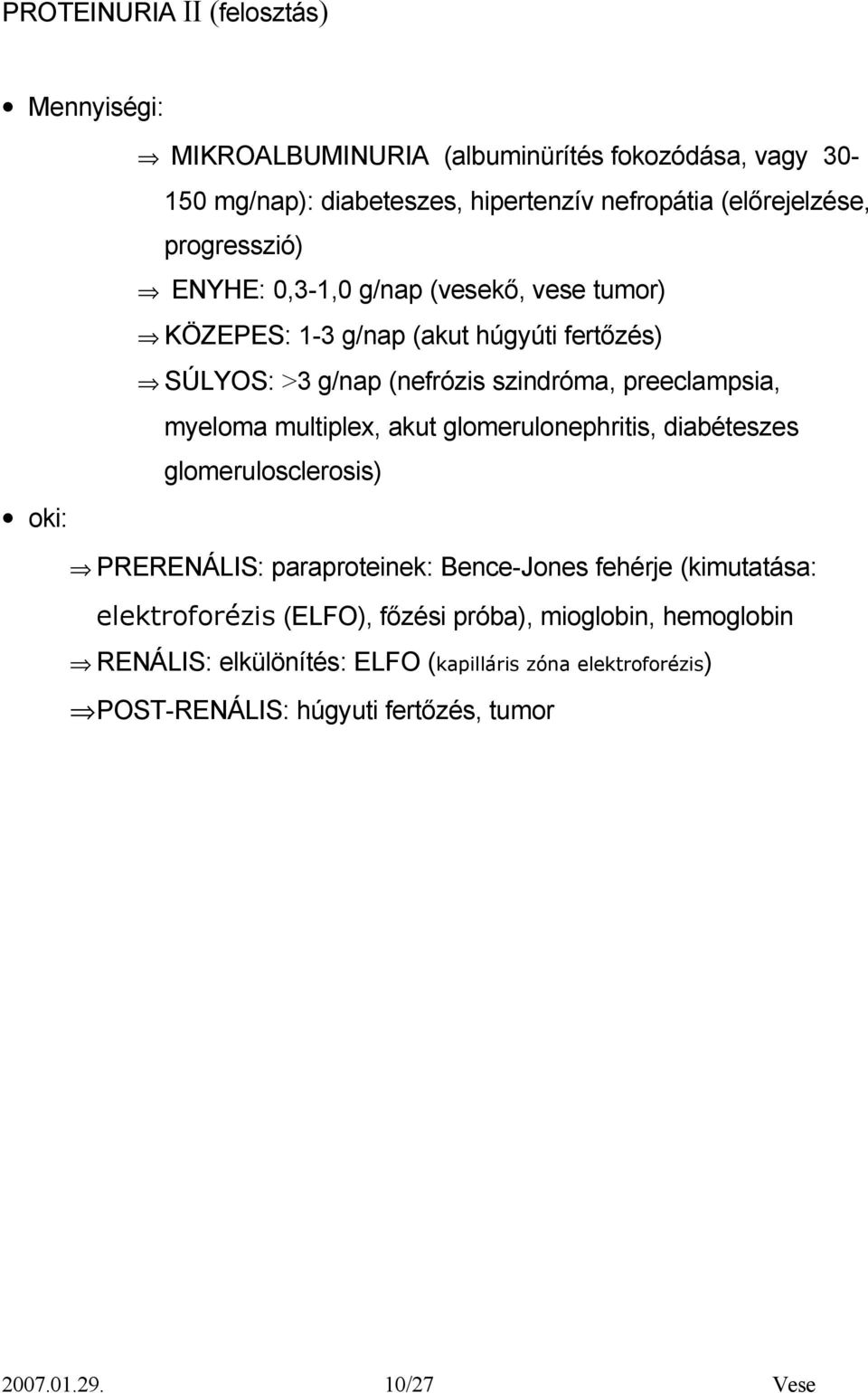 preeclampsia, myeloma multiplex, akut glomerulonephritis, diabéteszes glomerulosclerosis) oki: PRERENÁLIS: paraproteinek: Bence-Jones fehérje