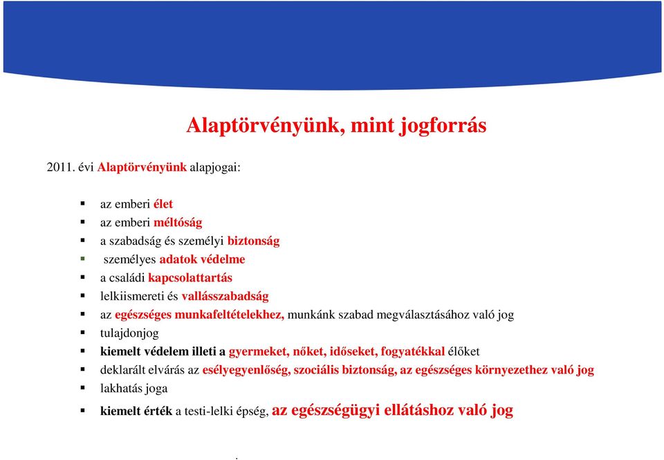 megválasztásához való jog tulajdonjog kiemelt védelem illeti a gyermeket, nőket, időseket, fogyatékkal élőket deklarált elvárás az