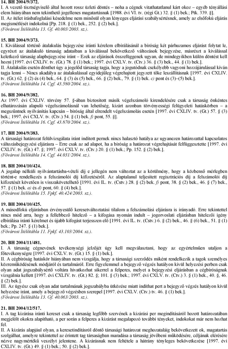 218. (1) bek., 252. (2) bek.]. (Fővárosi Ítélőtábla 13. Gf. 40.003/2003. sz.). 15. BH 2004/9/373. I.