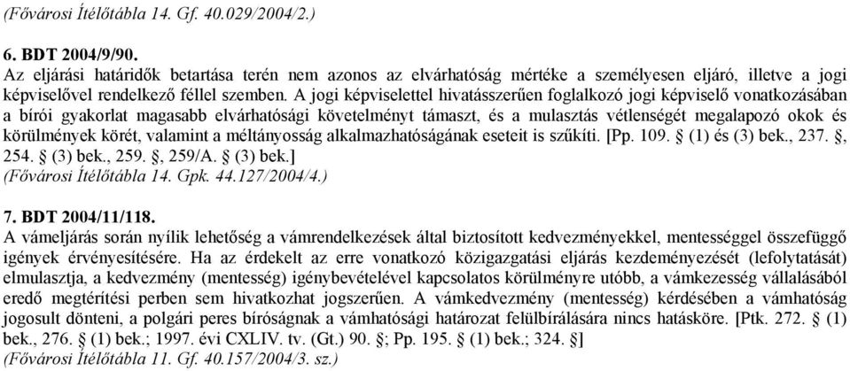 A jogi képviselettel hivatásszerűen foglalkozó jogi képviselő vonatkozásában a bírói gyakorlat magasabb elvárhatósági követelményt támaszt, és a mulasztás vétlenségét megalapozó okok és körülmények