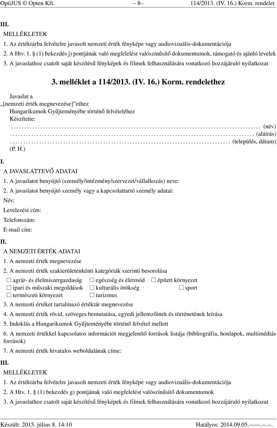 rendelethez Javaslat a [nemzeti érték megnevezése] ethez Hungarikumok Gyűjteményébe történő felvételéhez Készítette:.............................................................................................. (név).