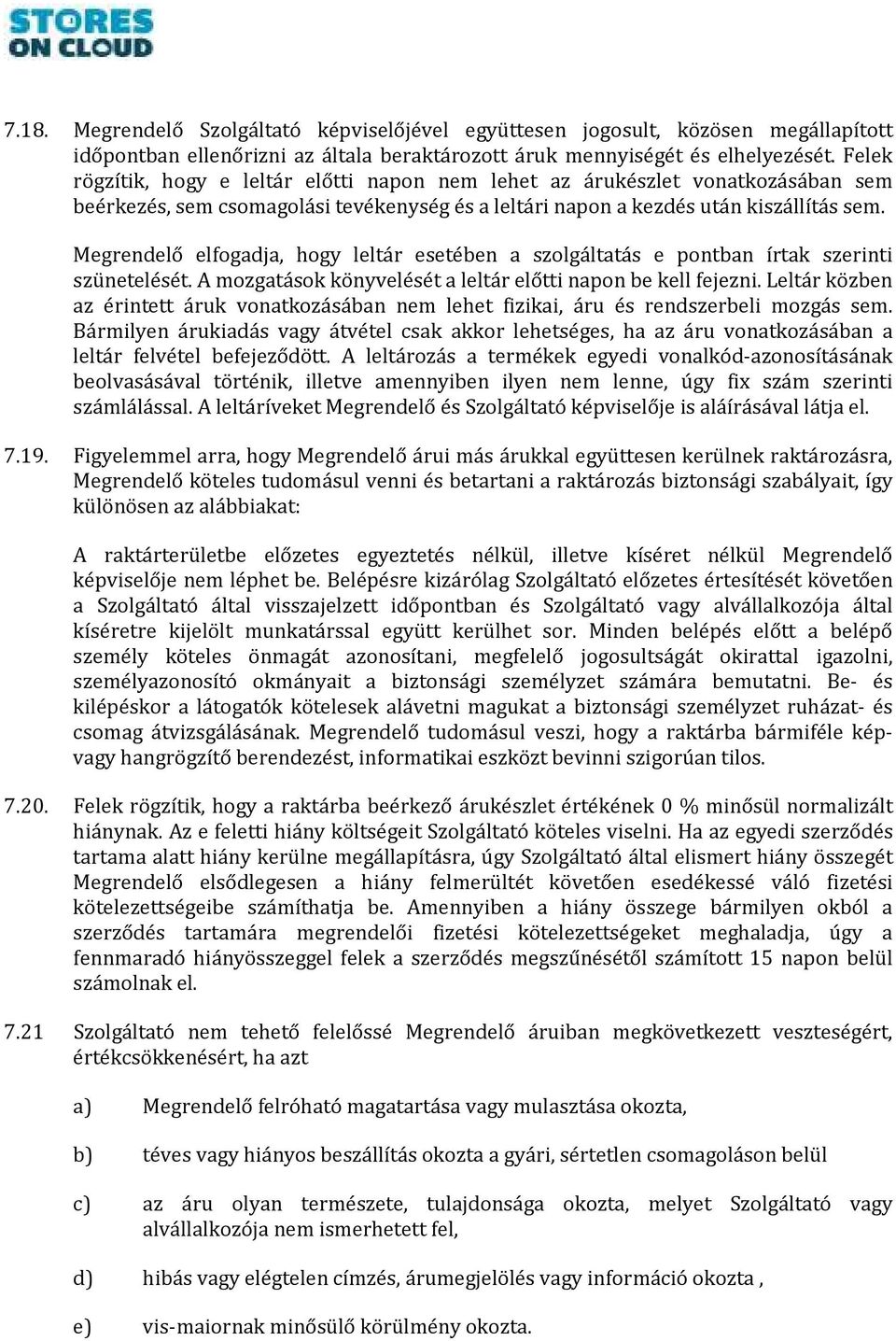 Megrendelő elfogadja, hogy leltár esetében a szolgáltatás e pontban írtak szerinti szünetelését. A mozgatások könyvelését a leltár előtti napon be kell fejezni.