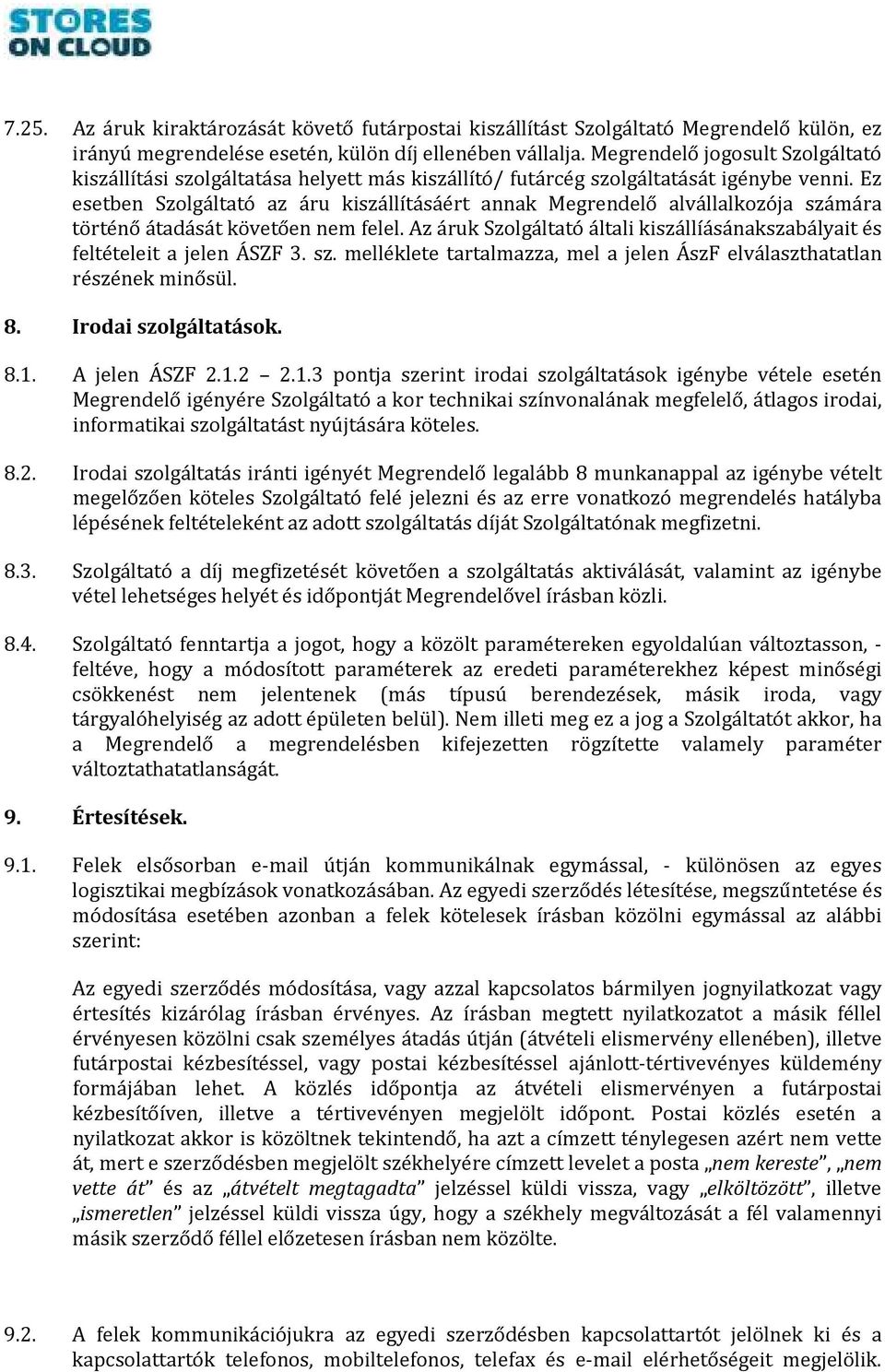 Ez esetben Szolgáltató az áru kiszállításáért annak Megrendelő alvállalkozója számára történő átadását követően nem felel.