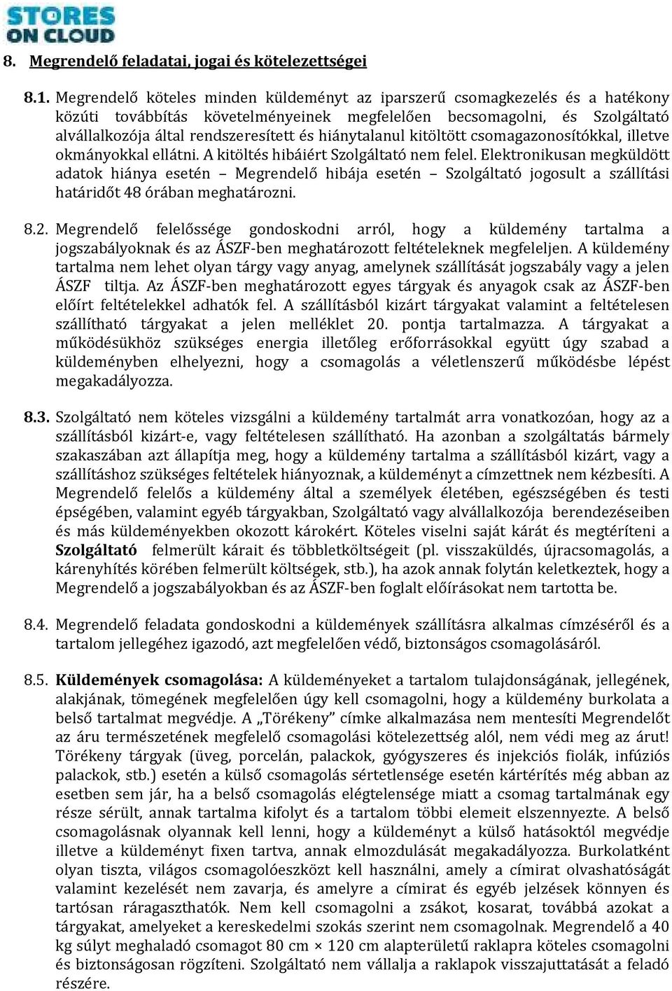 hiánytalanul kitöltött csomagazonosítókkal, illetve okmányokkal ellátni. A kitöltés hibáiért Szolgáltató nem felel.