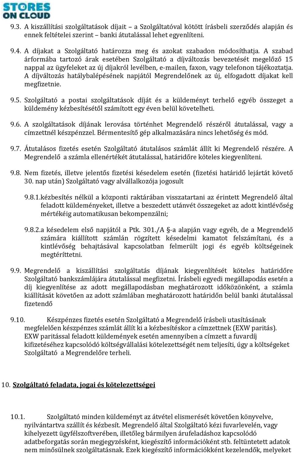 A szabad árformába tartozó árak esetében Szolgáltató a díjváltozás bevezetését megelőző 15 nappal az ügyfeleket az új díjakról levélben, e-mailen, faxon, vagy telefonon tájékoztatja.