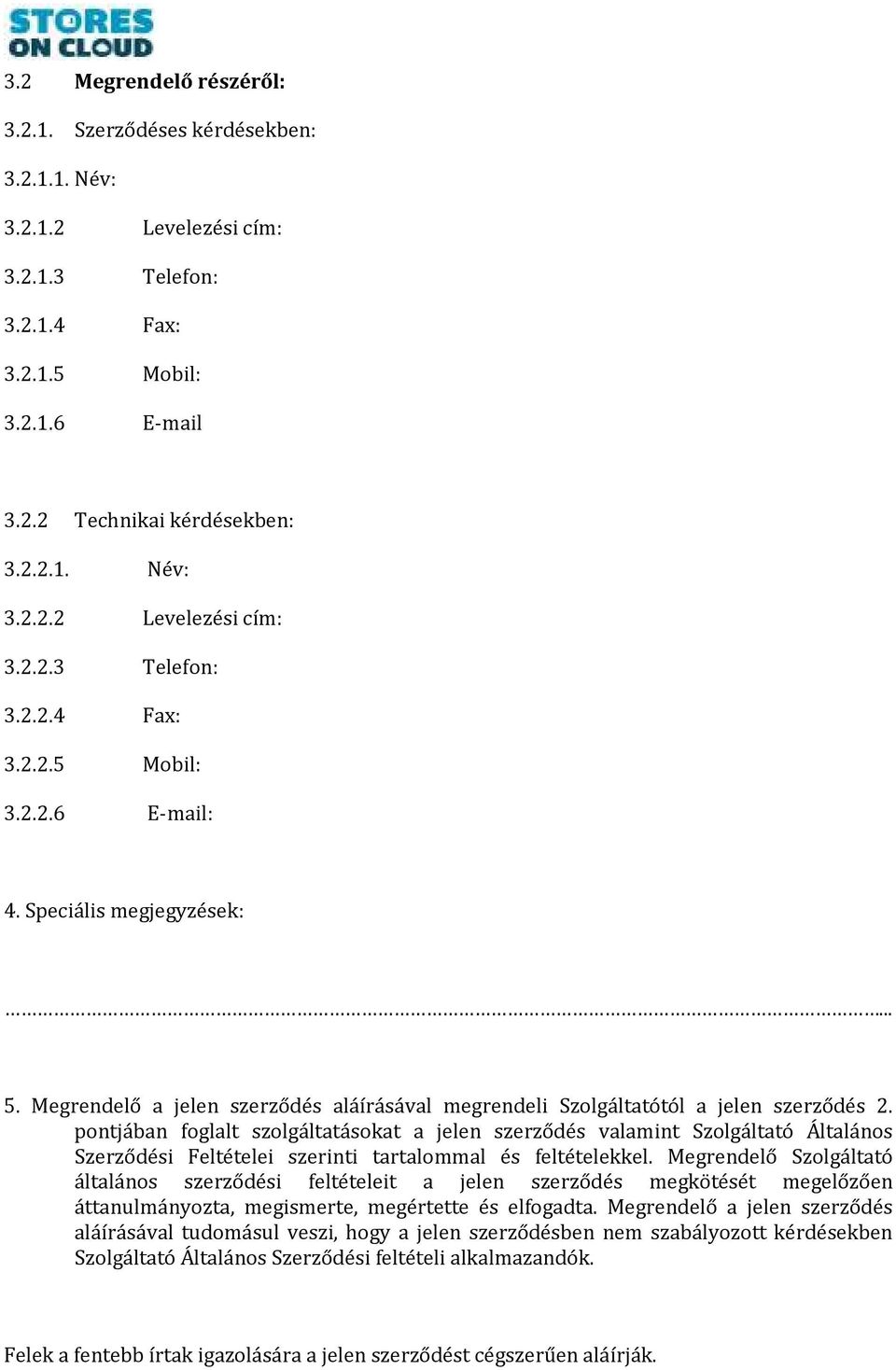 pontjában foglalt szolgáltatásokat a jelen szerződés valamint Szolgáltató Általános Szerződési Feltételei szerinti tartalommal és feltételekkel.