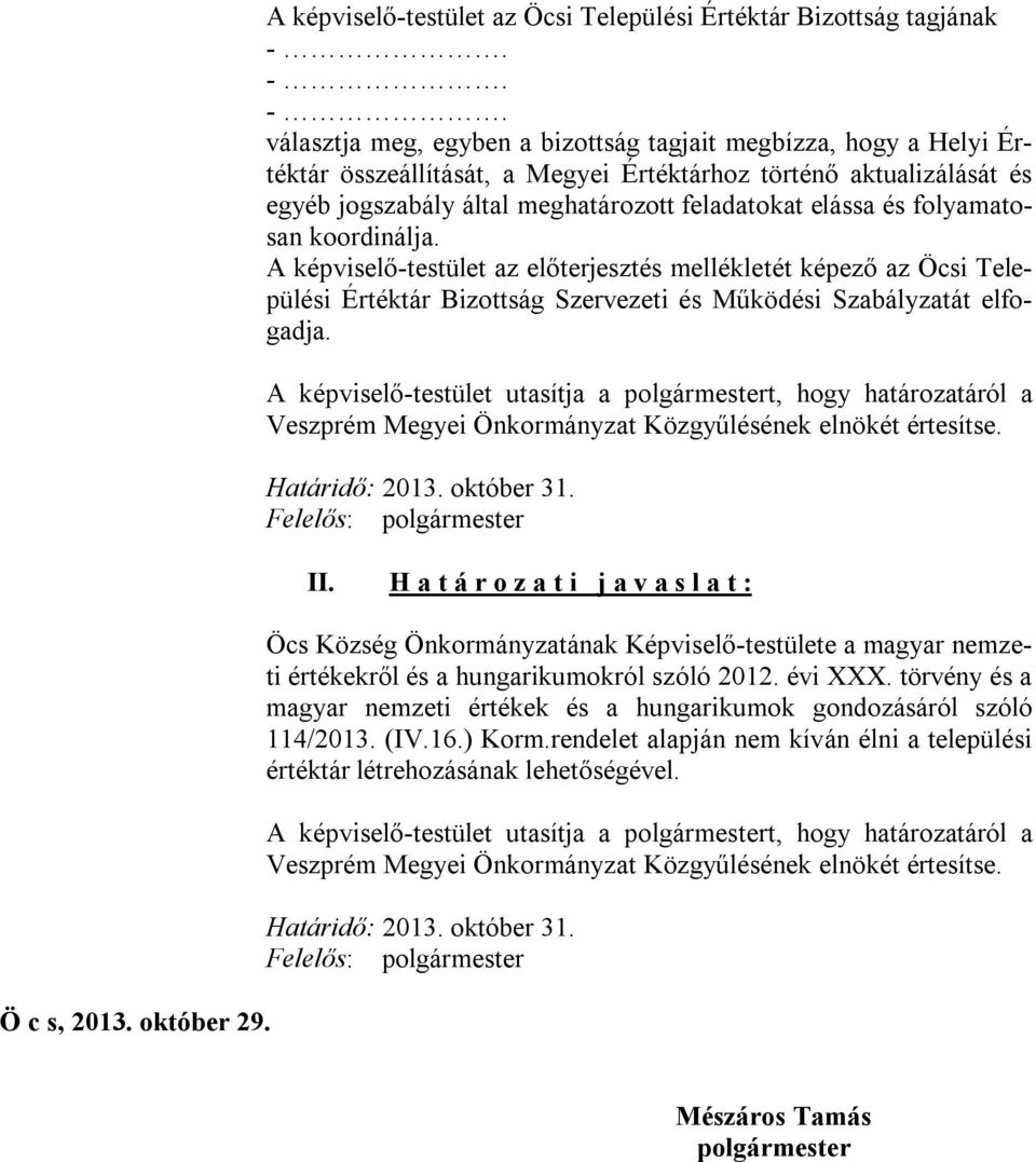 és folyamatosan koordinálja. A képviselő-testület az előterjesztés mellékletét képező az Öcsi Települési Értéktár Bizottság Szervezeti és Működési Szabályzatát elfogadja.