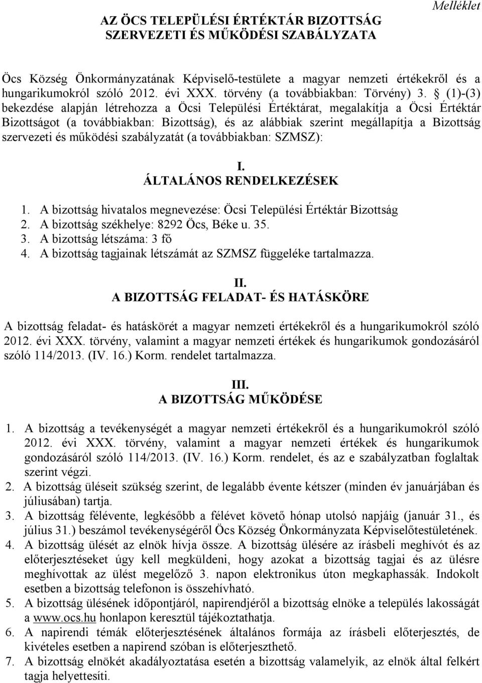 (1)-(3) bekezdése alapján létrehozza a Öcsi Települési Értéktárat, megalakítja a Öcsi Értéktár Bizottságot (a továbbiakban: Bizottság), és az alábbiak szerint megállapítja a Bizottság szervezeti és