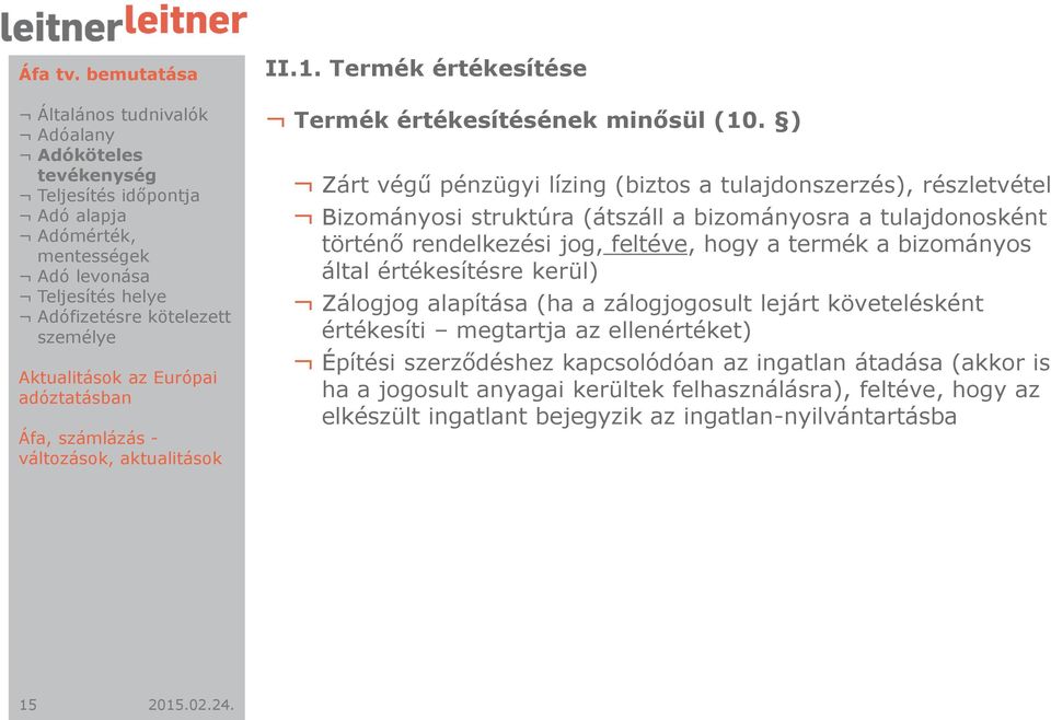 rendelkezési jog, feltéve, hogy a termék a bizományos által értékesítésre kerül) Zálogjog alapítása (ha a zálogjogosult lejárt követelésként