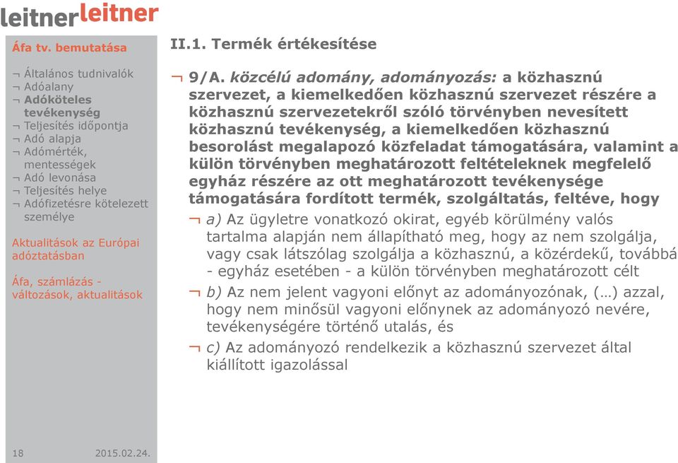 megalapozó közfeladat támogatására, valamint a külön törvényben meghatározott feltételeknek megfelelő egyház részére az ott meghatározott e támogatására fordított termék, szolgáltatás, feltéve, hogy