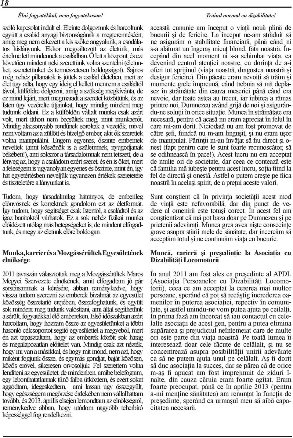 Ekkor megváltozott az életünk, más értelme lett mindennek a családban.