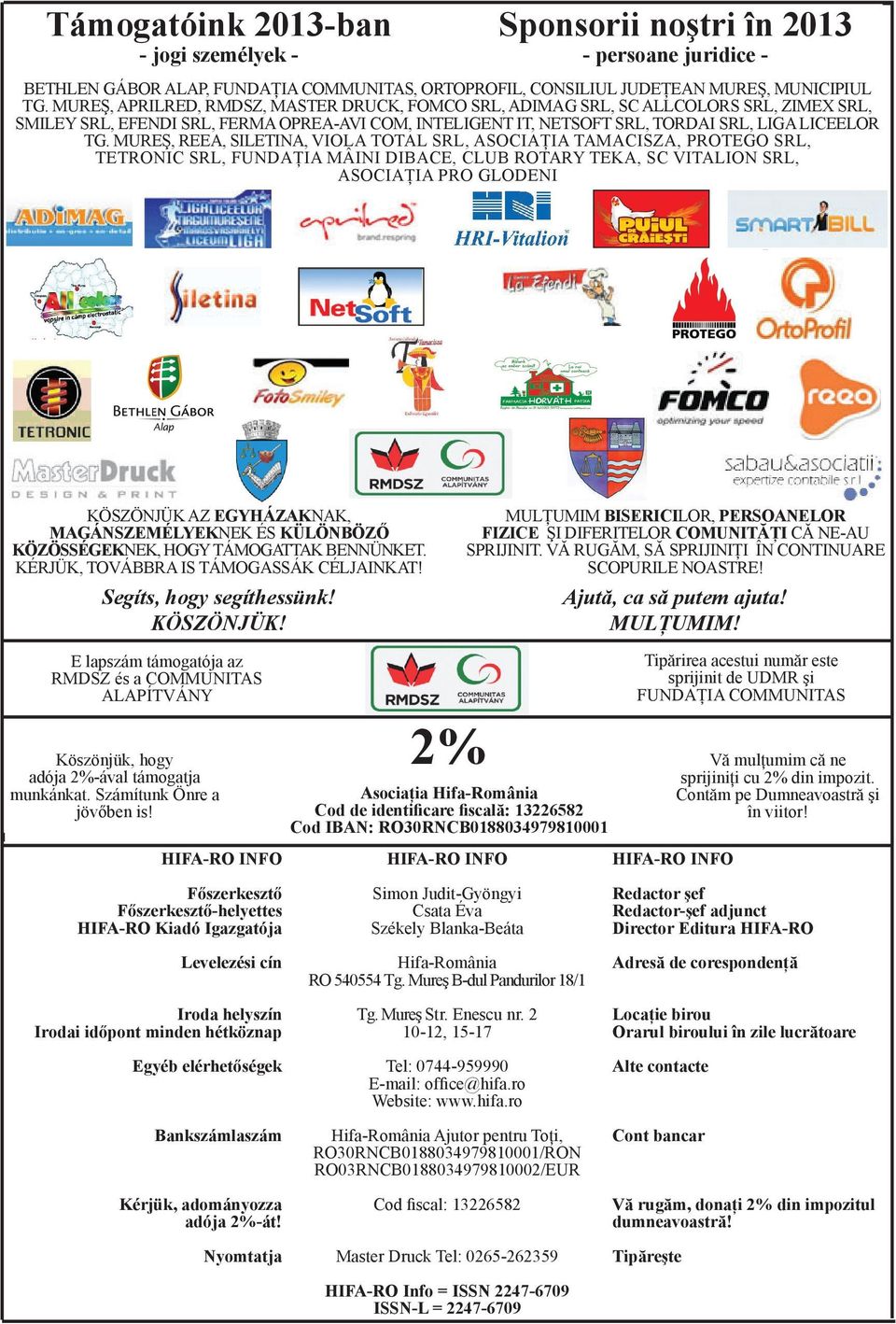 MUREŞ, REEA, SILETINA, VIOLA TOTAL SRL, ASOCIAŢIA TAMACISZA, PROTEGO SRL, TETRONIC SRL, FUNDAŢIA MÂINI DIBACE, CLUB ROTARY TEKA, SC VITALION SRL, ASOCIAŢIA PRO GLODENI KÖSZÖNJÜK AZ EGYHÁZAKNAK,