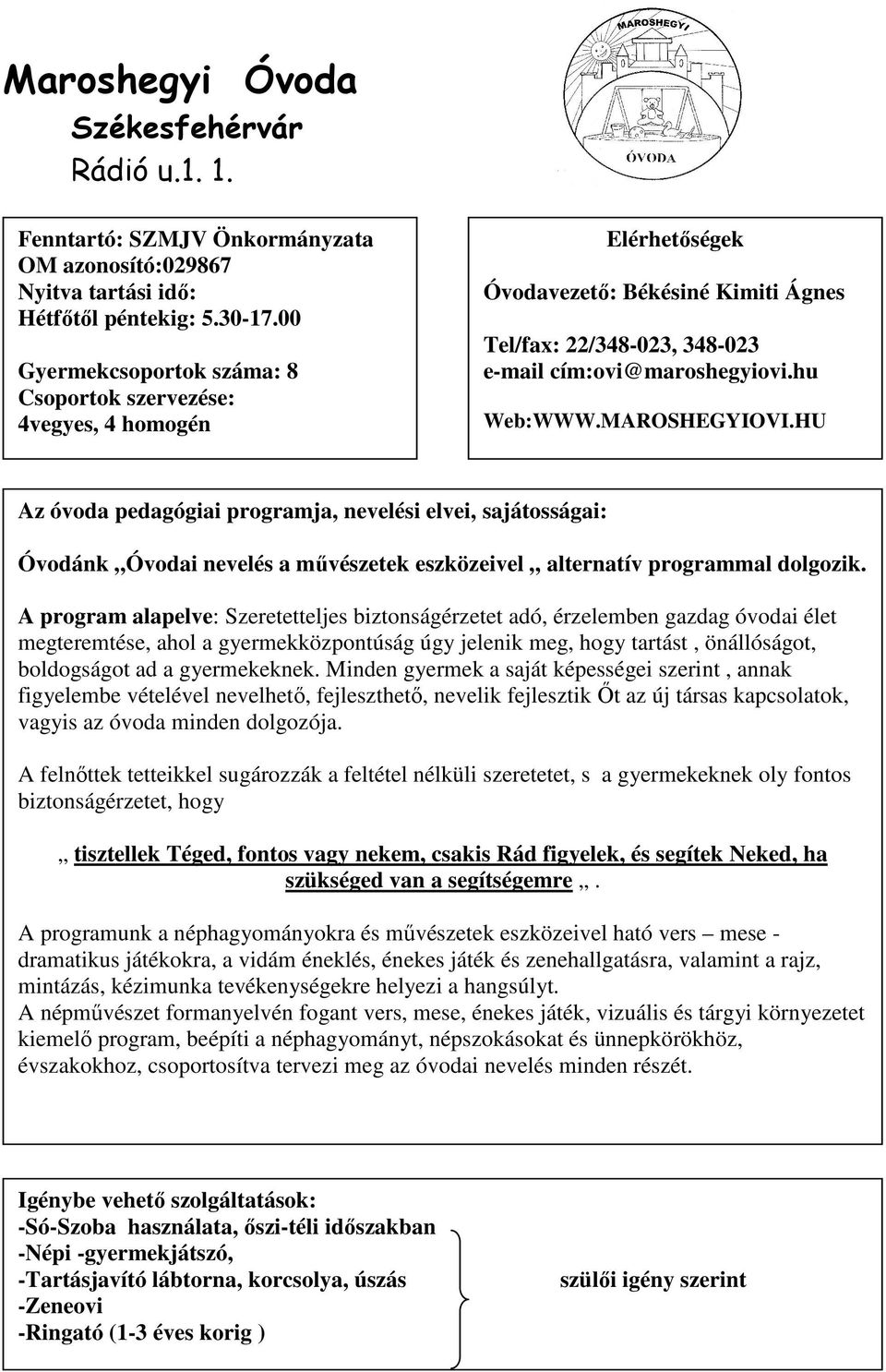 HU Óvodánk Óvodai nevelés a mővészetek eszközeivel alternatív programmal dolgozik.