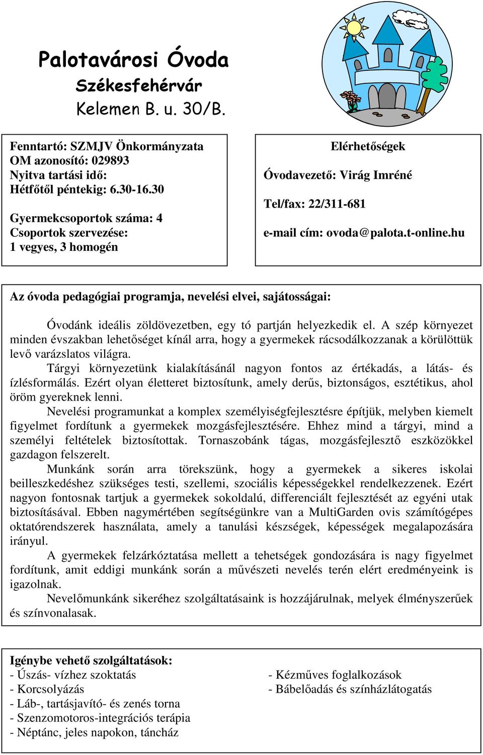 A szép környezet minden évszakban lehetıséget kínál arra, hogy a gyermekek rácsodálkozzanak a körülöttük levı varázslatos világra.