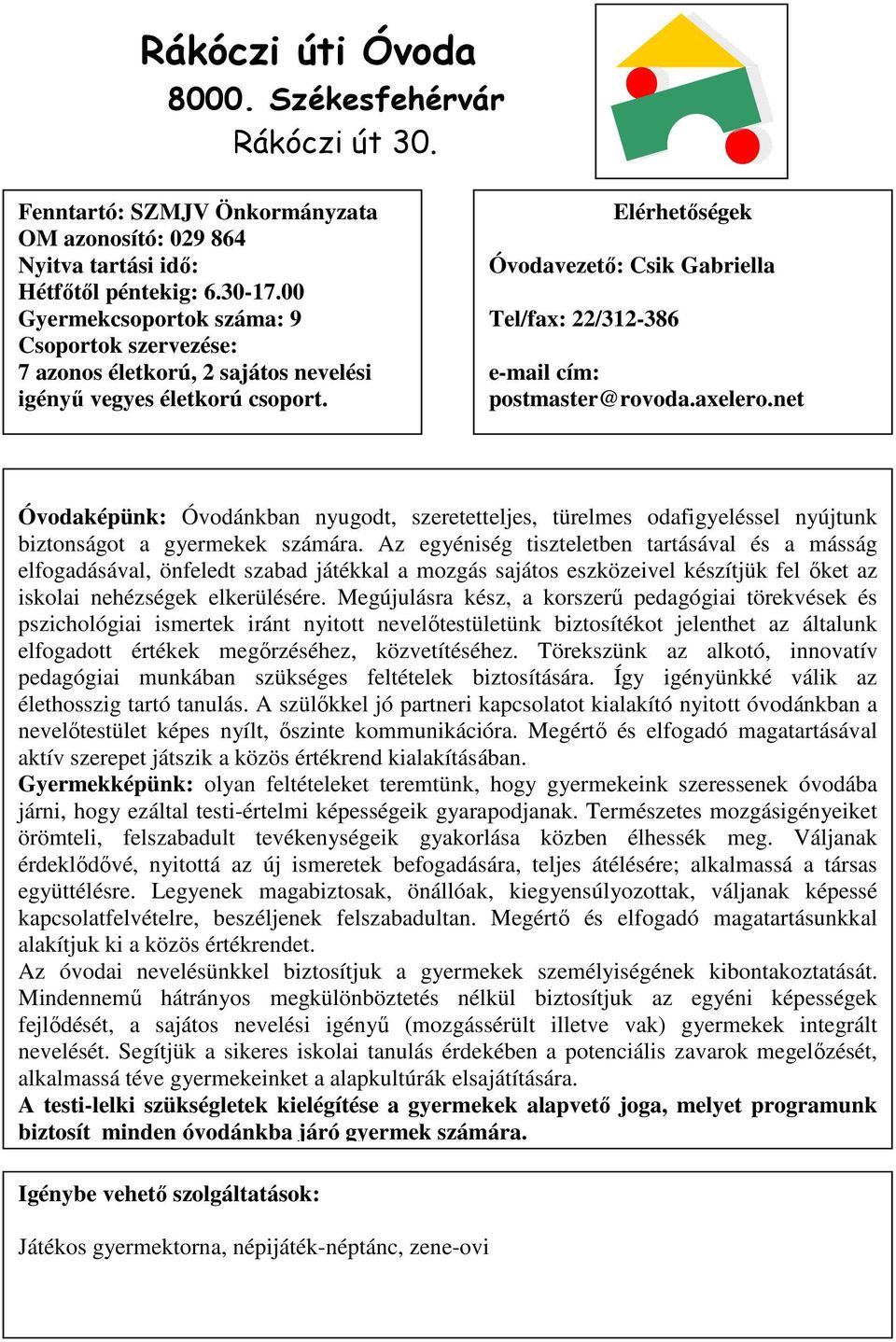 net Óvodaképünk: Óvodánkban nyugodt, szeretetteljes, türelmes odafigyeléssel nyújtunk biztonságot a gyermekek számára.