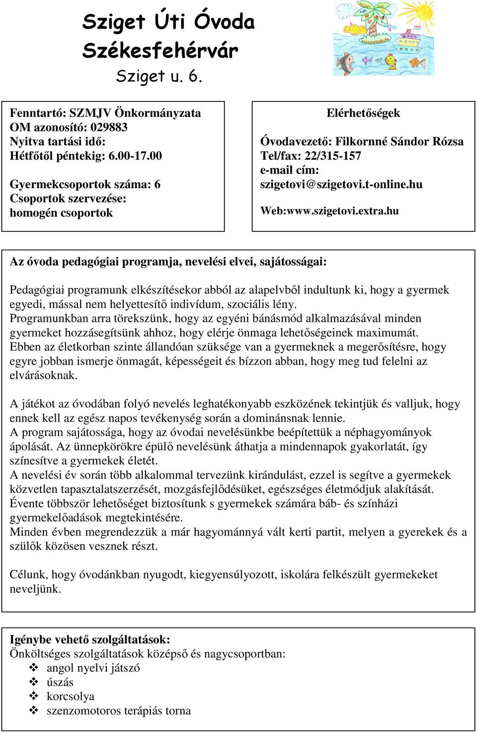 hu Pedagógiai programunk elkészítésekor abból az alapelvbıl indultunk ki, hogy a gyermek egyedi, mással nem helyettesítı indivídum, szociális lény.