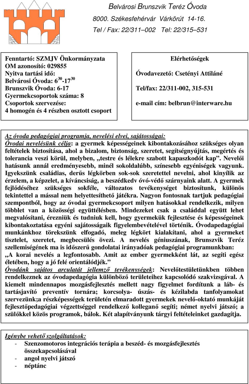 Attiláné Tel/fax: 22/311-002, 315-531 e-mail cím: belbrun@interware.